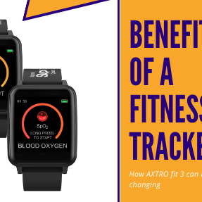 Benefits Of A Fitness Tracker - How AXTRO Fit 3 Can Be Life-Changing