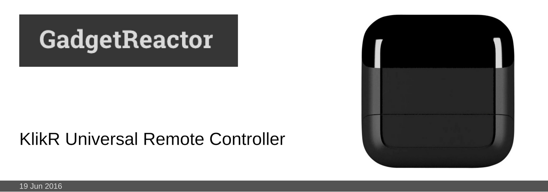 19 JUN 2016: KlikR Universal Remote Controller